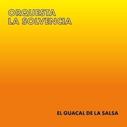 EL GUACAL DE LA SALSA por Orquesta La Solvencia — capa do álbum