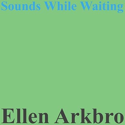 Sounds While Waiting por Ellen Arkbro — capa do álbum