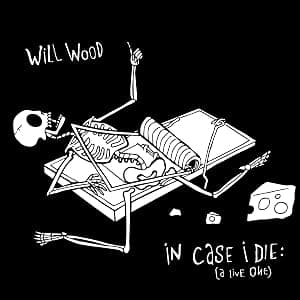 IN CASE I DIE (A LIVE ONE) [TRIPLE LP TRANSLUCENT WHITE WITH BLACK SPLATTER INDIE EXCLUSIVE] [Vinilo] por Will Wood — capa do álbum