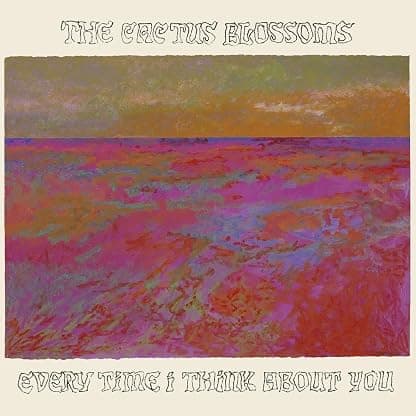 Every Time I Think About You por The Cactus Blossoms — capa do álbum