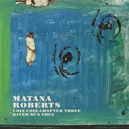 Coin Coin Chapter Three: River Run Thee [Disco de Vinil] por Matana Roberts — capa do álbum