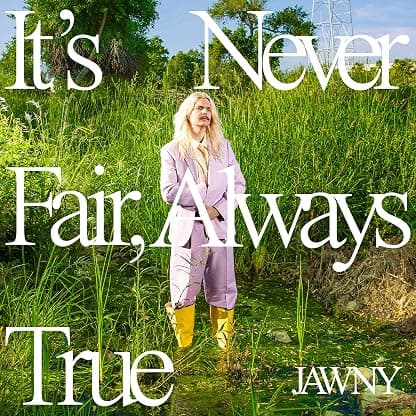 It's Never Fair, Always True [Translucent Green LP] por Jawny — capa do álbum
