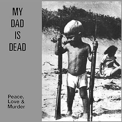 PEACE, LOVE & MURDER (NATURAL PVC W/ BLACK SWIRL VINYL) por My Dad Is Dead — capa do álbum