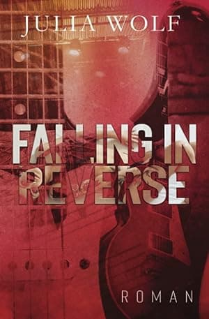 Falling in Reverse: Ein Rockstar Liebesroman (The Seasons Change) (German Edition) por Julia Wolf — capa do álbum