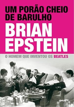 Um porão cheio de barulho: o homem que inventou os beatles por Brian Epstein — capa do álbum